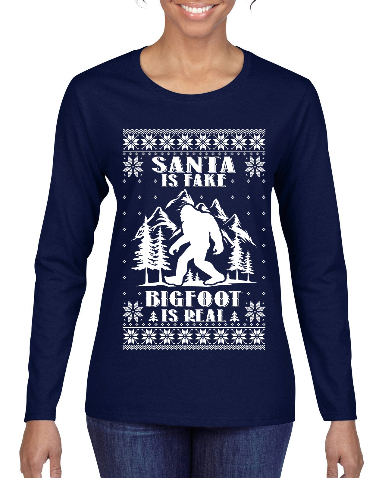 Santa Is Fake Bigfoot Is Real ,Christmas Gifts, Funny Xmas Gift Idea, Ugly Christmas Sweater Womens Graphic Long Sleeve T-Shirt