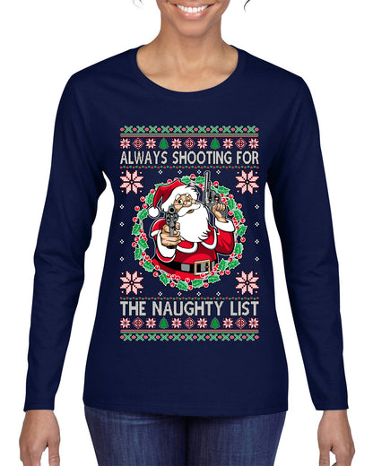 Always Shooting For The Naughty List ,Christmas Gifts, Funny Xmas Gift Idea, Ugly Christmas Sweater Womens Graphic Long Sleeve T-Shirt