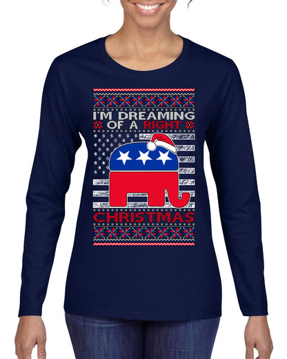 I'm Dreaming Of A Right Christmas GOP, Christmas Gifts, Funny Xmas Gift Idea, Ugly Christmas Sweater Womens Graphic Long Sleeve T-Shirt
