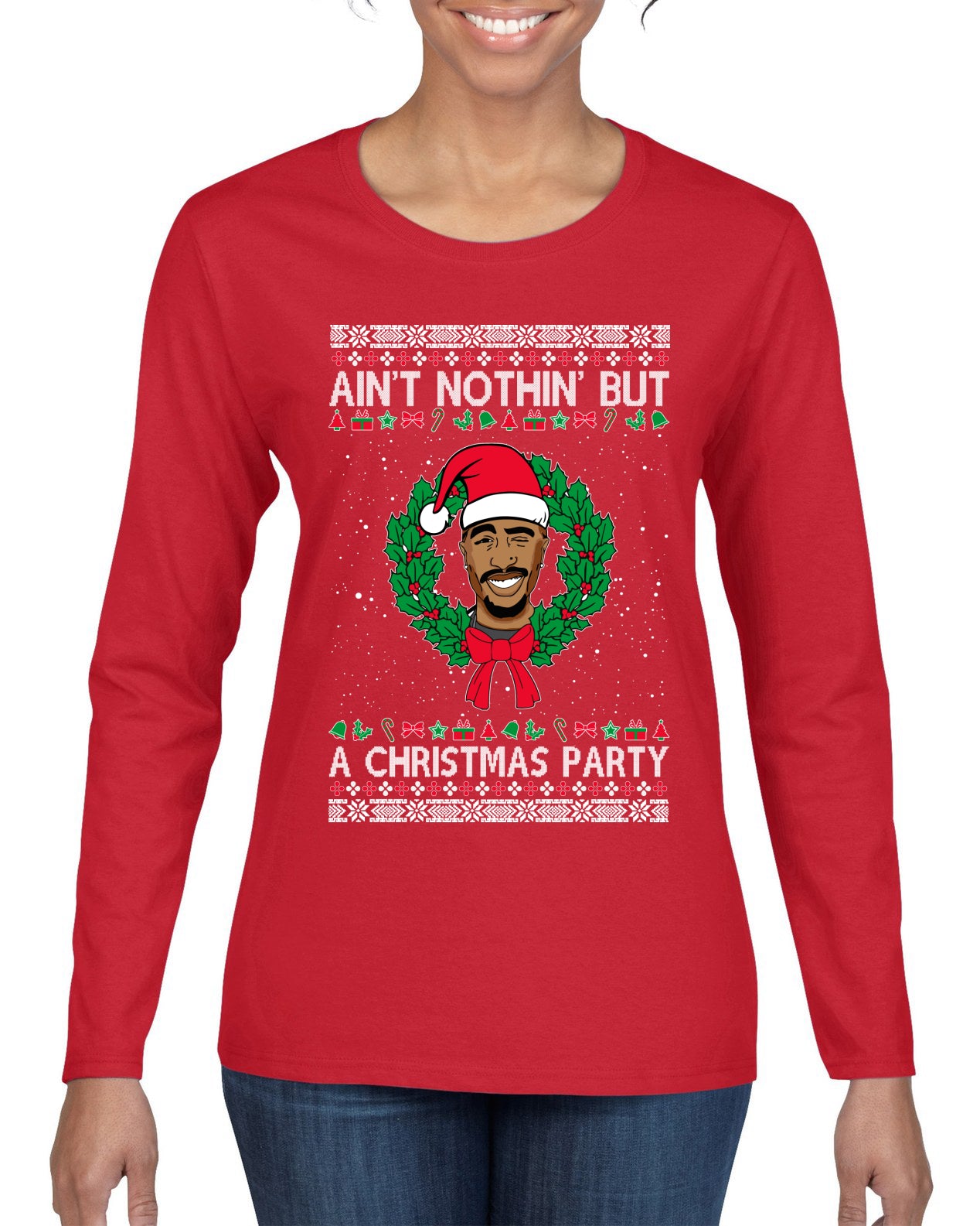 Ain't Nothin' But a Christmas Party, Christmas Gifts, Funny Xmas Gift Idea, Ugly Christmas Sweater Womens Graphic Long Sleeve T-Shirt