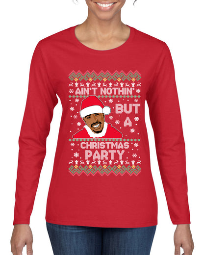 Tupac Aint Nothin But a Christmas Party, Christmas Gifts, Funny Xmas Gift Idea, Ugly Christmas Sweater Womens Graphic Long Sleeve T-Shirt