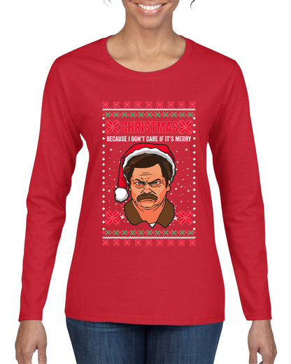 Christmas Ron - I Don't Care If Its Merry, Christmas Gifts, Funny Xmas Gift Idea, Ugly Christmas Sweater Womens Graphic Long Sleeve T-Shirt