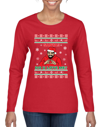 Santa!! Do You Love Me? Ugly Christmas Sweater, Christmas Gifts, Funny Xmas Gift Idea, Ugly Christmas Sweater Womens Graphic Long Sleeve T-Shirt