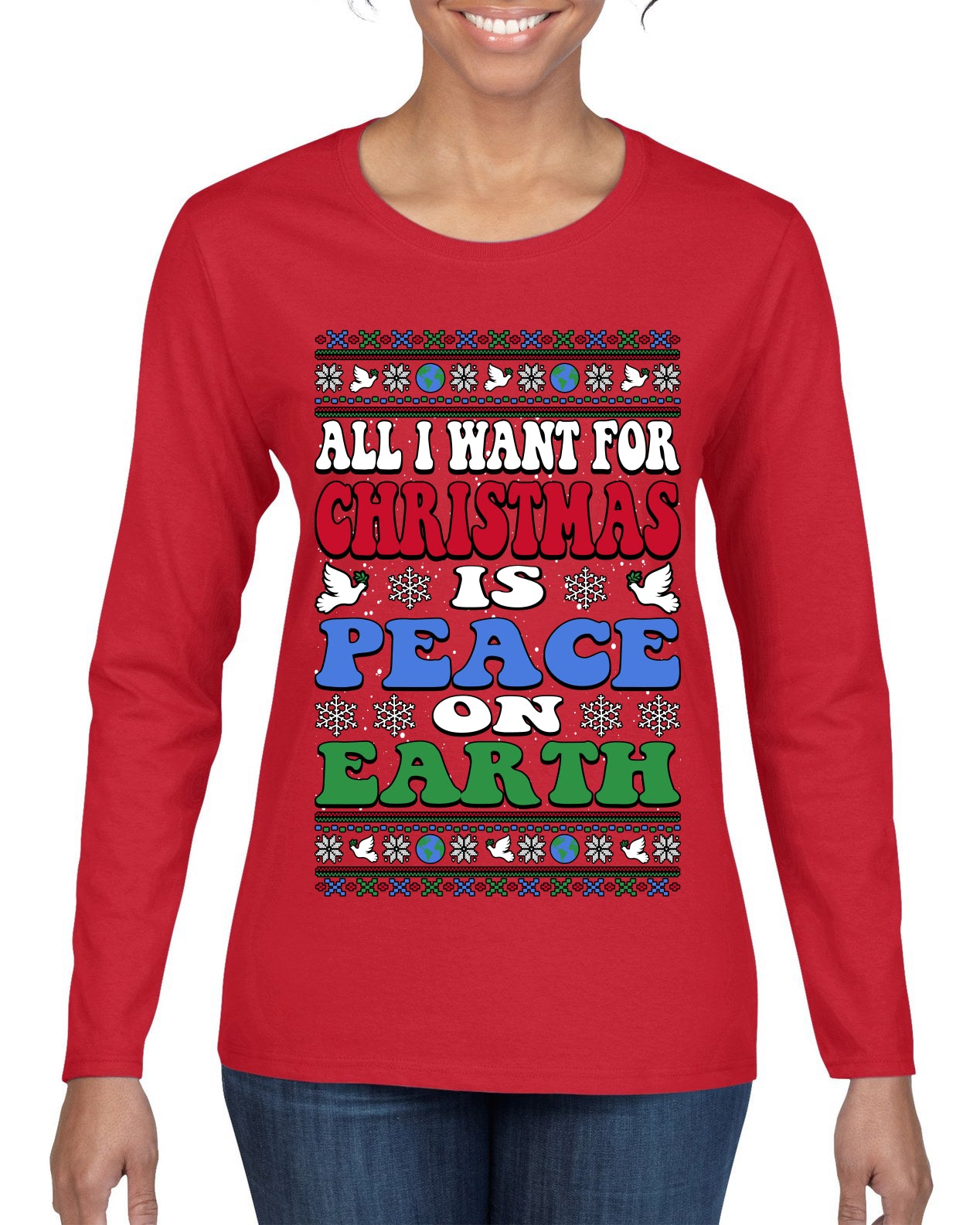 All I Want For Christmas Is Peace on Earth  , Merry Christmas Tee, Ugly Christmas,  Sweater Womens Graphic Long Sleeve T-Shirt