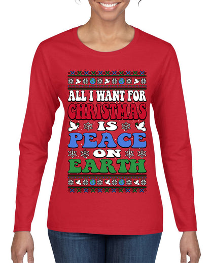 All I Want For Christmas Is Peace on Earth  , Merry Christmas Tee, Ugly Christmas,  Sweater Womens Graphic Long Sleeve T-Shirt