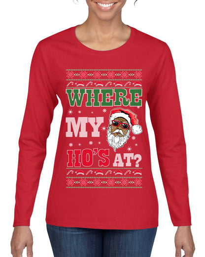 Where My Ho's At? ,Christmas Gifts, Funny Xmas Gift Idea, Ugly Christmas Sweater Womens Graphic Long Sleeve T-Shirt