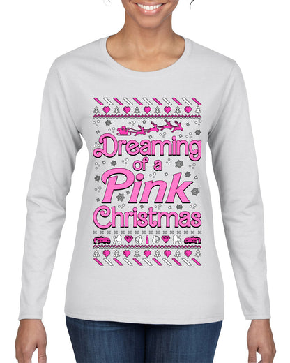 Dreaming Of A Pink Chirstmas Girly Woman Party Ugly Christmas Sweater, Christmas Gifts, Funny Xmas Gift Idea, Womens Graphic Long Sleeve T-Shirt
