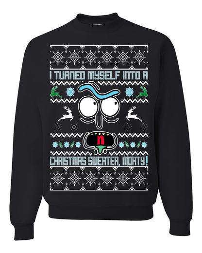 I Turned Myself Into a Christmas Sweater Morty, Christmas Gifts, Funny Xmas Gift Idea, Ugly Christmas Sweater Unisex Crewneck Sweatshirt