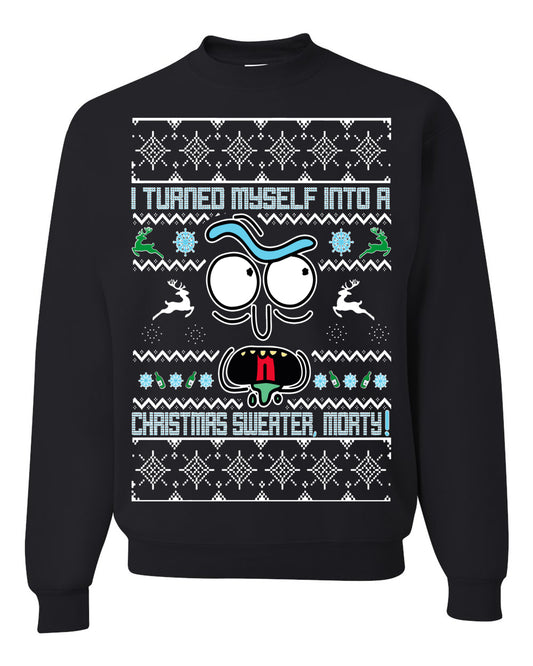 I Turned Myself Into a Christmas Sweater Morty, Christmas Gifts, Funny Xmas Gift Idea, Ugly Christmas Sweater Unisex Crewneck Sweatshirt
