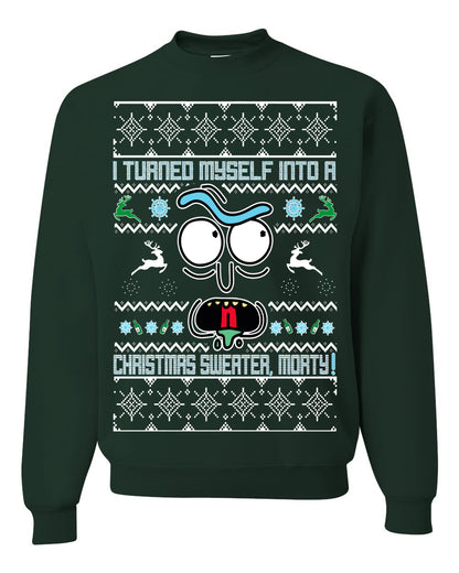 I Turned Myself Into a Christmas Sweater Morty, Christmas Gifts, Funny Xmas Gift Idea, Ugly Christmas Sweater Unisex Crewneck Sweatshirt