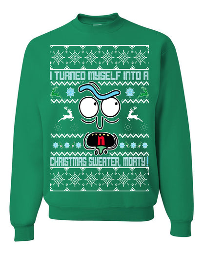 I Turned Myself Into a Christmas Sweater Morty, Christmas Gifts, Funny Xmas Gift Idea, Ugly Christmas Sweater Unisex Crewneck Sweatshirt