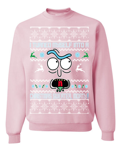 I Turned Myself Into a Christmas Sweater Morty, Christmas Gifts, Funny Xmas Gift Idea, Ugly Christmas Sweater Unisex Crewneck Sweatshirt