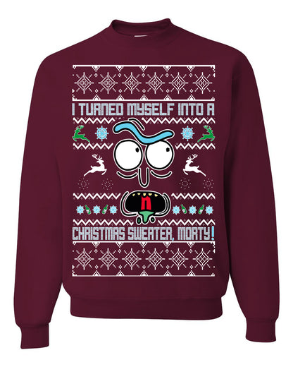 I Turned Myself Into a Christmas Sweater Morty, Christmas Gifts, Funny Xmas Gift Idea, Ugly Christmas Sweater Unisex Crewneck Sweatshirt