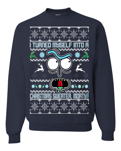 I Turned Myself Into a Christmas Sweater Morty, Christmas Gifts, Funny Xmas Gift Idea, Ugly Christmas Sweater Unisex Crewneck Sweatshirt