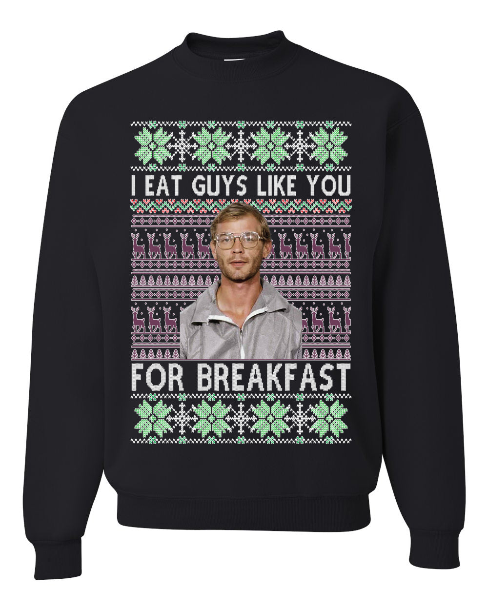 I Eat Guys Like You For Breakfast ,Christmas Gifts, Funny Xmas Gift Idea, Ugly Christmas Sweater Unisex Crewneck Sweatshirt
