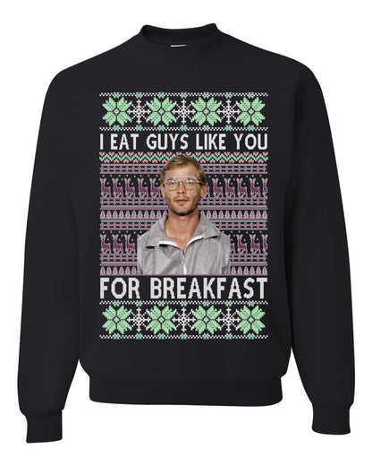 I Eat Guys Like You For Breakfast ,Christmas Gifts, Funny Xmas Gift Idea, Ugly Christmas Sweater Unisex Crewneck Sweatshirt