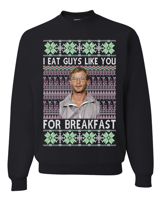 I Eat Guys Like You For Breakfast ,Christmas Gifts, Funny Xmas Gift Idea, Ugly Christmas Sweater Unisex Crewneck Sweatshirt