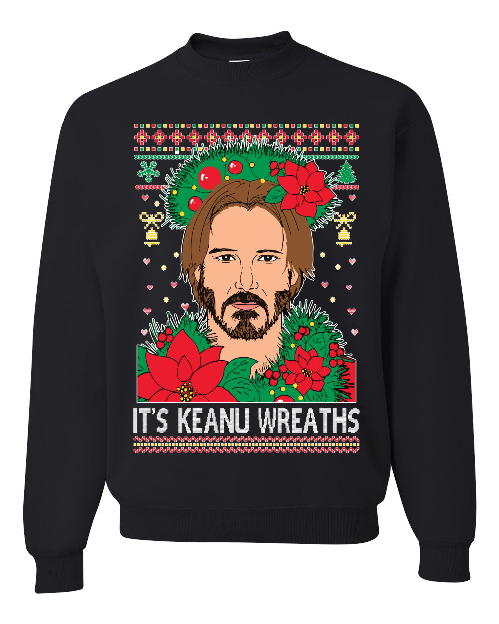 It's Keanu Wreaths ,Christmas Gifts, Funny Xmas Gift Idea, Ugly Christmas Sweater Unisex Crewneck Sweatshirt