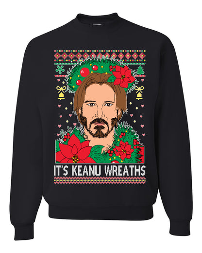 It's Keanu Wreaths ,Christmas Gifts, Funny Xmas Gift Idea, Ugly Christmas Sweater Unisex Crewneck Sweatshirt