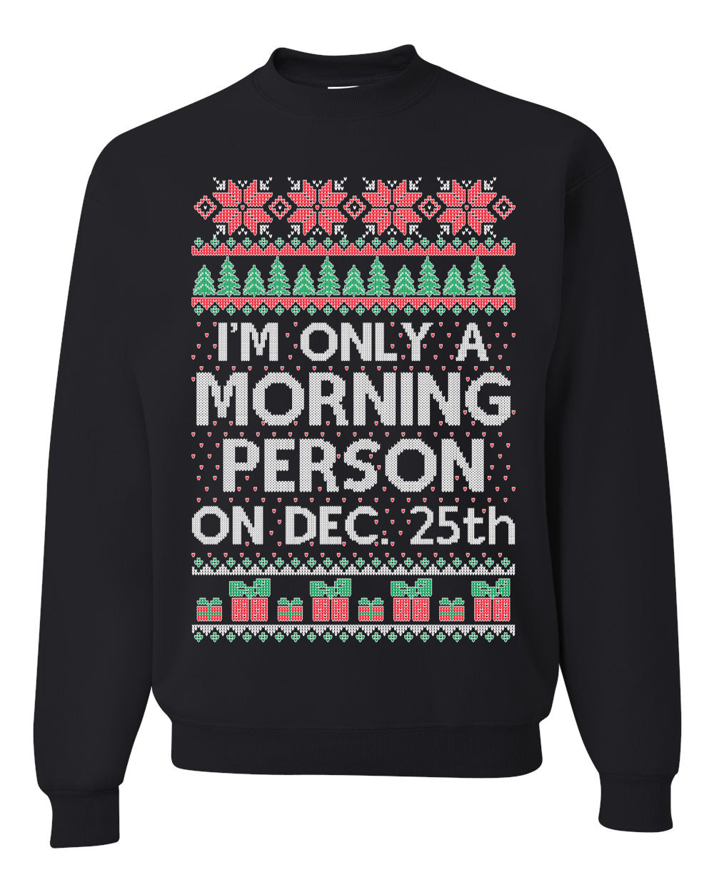 I'm Only A Morning Person on December 25th ,Christmas Gifts, Funny Xmas Gift Idea, Ugly Christmas Sweater Unisex Crewneck Sweatshirt
