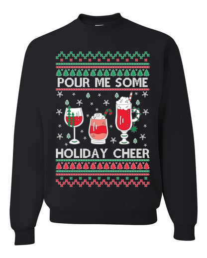Pour Me Some Holiday Cheer ,Christmas Gifts, Funny Xmas Gift Idea, Ugly Christmas Sweater Unisex Crewneck Sweatshirt
