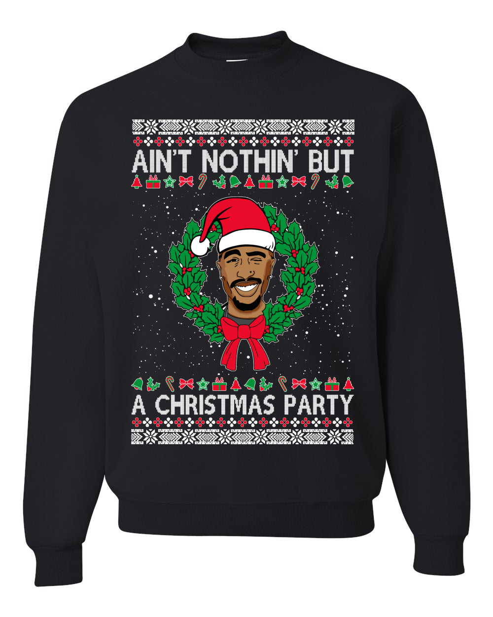 Ain't Nothin' But a Christmas Party, Christmas Gifts, Funny Xmas Gift Idea, Ugly Christmas Sweater Unisex Crewneck Sweatshirt