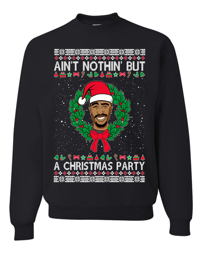 Ain't Nothin' But a Christmas Party, Christmas Gifts, Funny Xmas Gift Idea, Ugly Christmas Sweater Unisex Crewneck Sweatshirt
