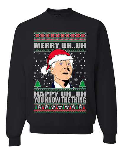 Funny Graphic  Ugly Xmas Holiday Sweater Crewneck Sweatshirt "Merry UH UH You Know The Thing" Anti Joe Biden Confused Sleepy Old Ugly Christmas Sweater Unisex Crewneck Sweatshirt