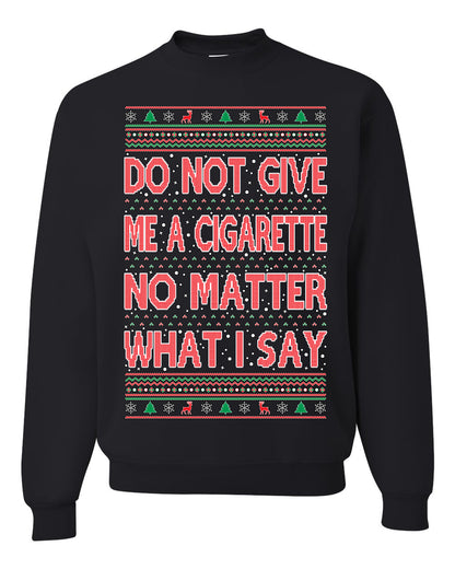 Unisex Crewneck Graphic Ugly Holiday Xmas Sweater Sweatshirt, Do Not Give Me Another Cigarette Ugly Christmas Sweater Unisex Crewneck Sweatshirt
