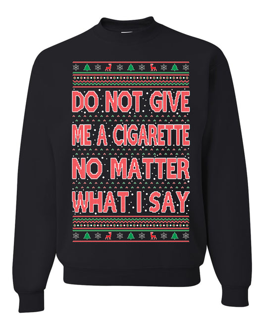 Unisex Crewneck Graphic Ugly Holiday Xmas Sweater Sweatshirt, Do Not Give Me Another Cigarette Ugly Christmas Sweater Unisex Crewneck Sweatshirt