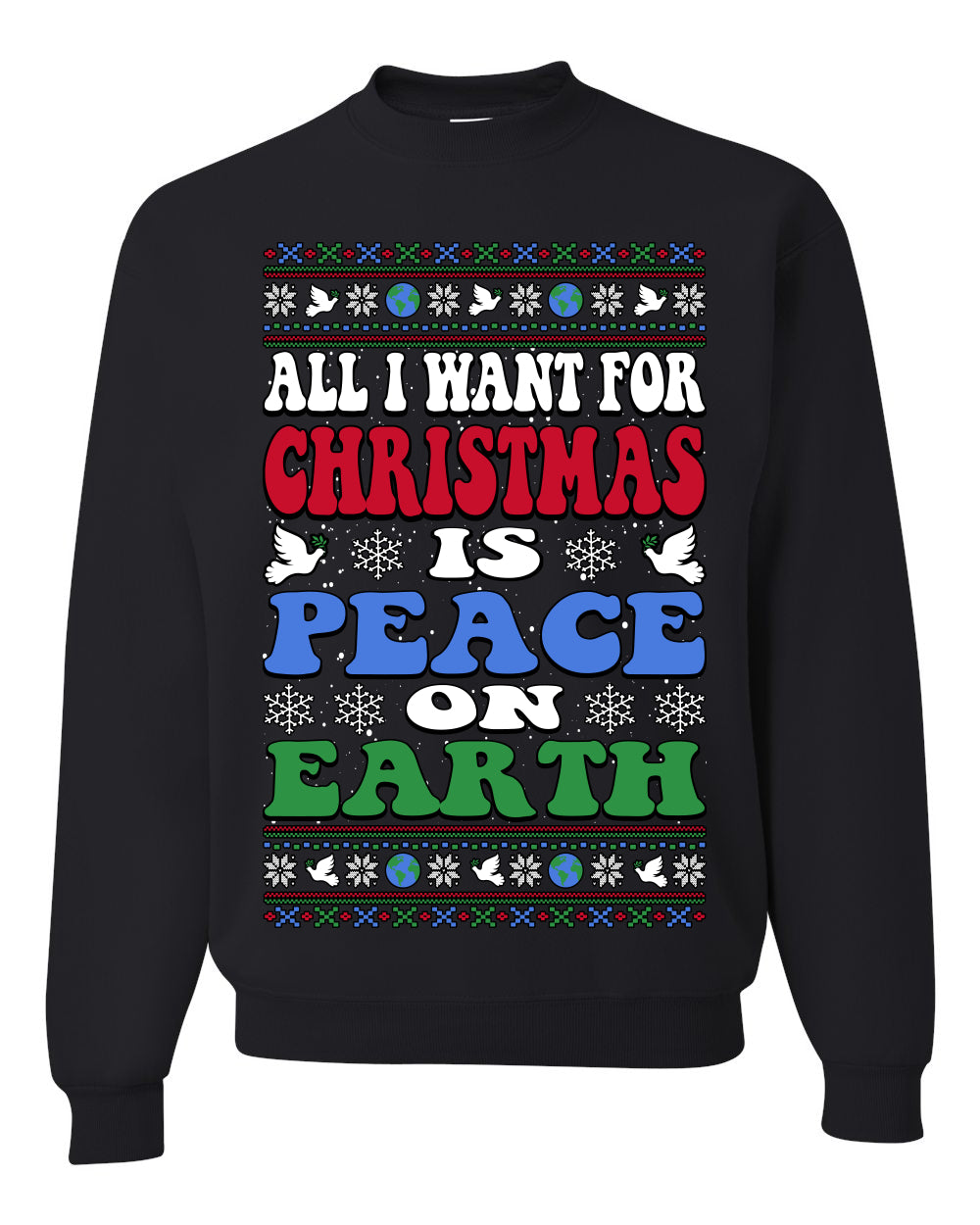 All I Want For Christmas Is Peace on Earth  , Merry Christmas Tee, Ugly Christmas,  Sweater Unisex Crewneck Sweatshirt