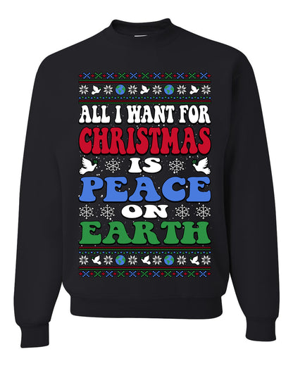 All I Want For Christmas Is Peace on Earth  , Merry Christmas Tee, Ugly Christmas,  Sweater Unisex Crewneck Sweatshirt