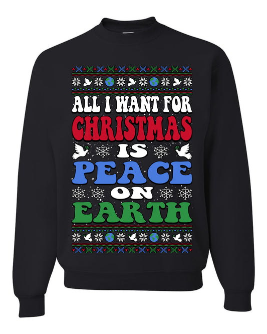 All I Want For Christmas Is Peace on Earth  , Merry Christmas Tee, Ugly Christmas,  Sweater Unisex Crewneck Sweatshirt