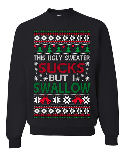 This Ugly Sweater SUCKS But I SWALLOW , Merry Christmas Tee, Ugly Christmas,  Sweater Unisex Crewneck Sweatshirt