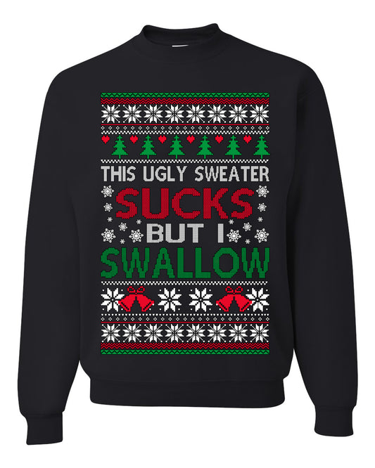 This Ugly Sweater SUCKS But I SWALLOW , Merry Christmas Tee, Ugly Christmas,  Sweater Unisex Crewneck Sweatshirt