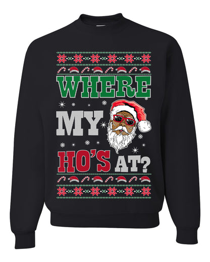 Where My Ho's At? ,Christmas Gifts, Funny Xmas Gift Idea, Ugly Christmas Sweater Unisex Crewneck Sweatshirt