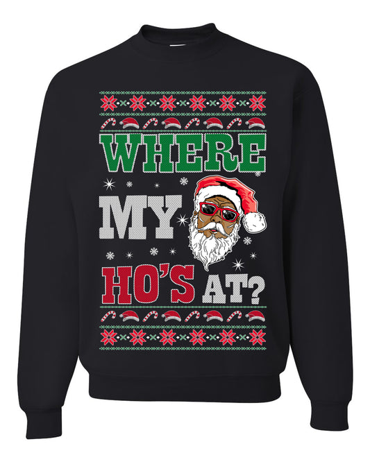Where My Ho's At? ,Christmas Gifts, Funny Xmas Gift Idea, Ugly Christmas Sweater Unisex Crewneck Sweatshirt