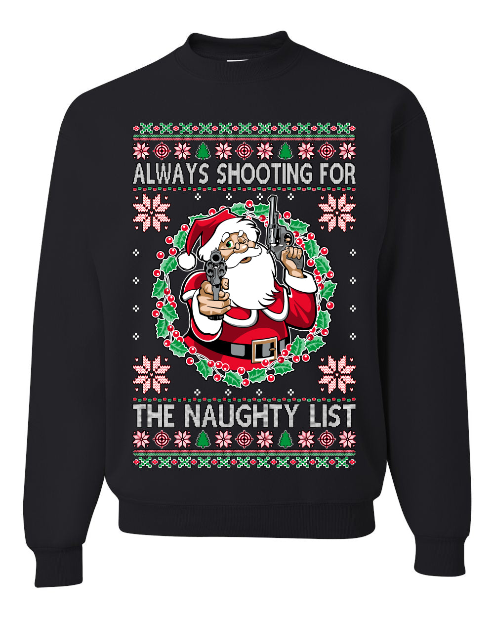 Always Shooting For The Naughty List ,Christmas Gifts, Funny Xmas Gift Idea, Ugly Christmas Sweater Unisex Crewneck Sweatshirt