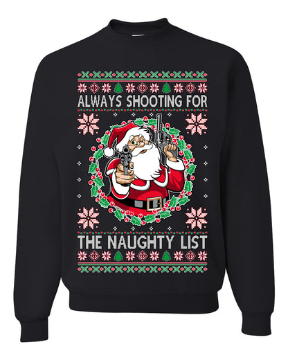 Always Shooting For The Naughty List ,Christmas Gifts, Funny Xmas Gift Idea, Ugly Christmas Sweater Unisex Crewneck Sweatshirt