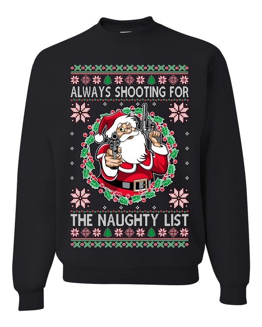 Always Shooting For The Naughty List ,Christmas Gifts, Funny Xmas Gift Idea, Ugly Christmas Sweater Unisex Crewneck Sweatshirt