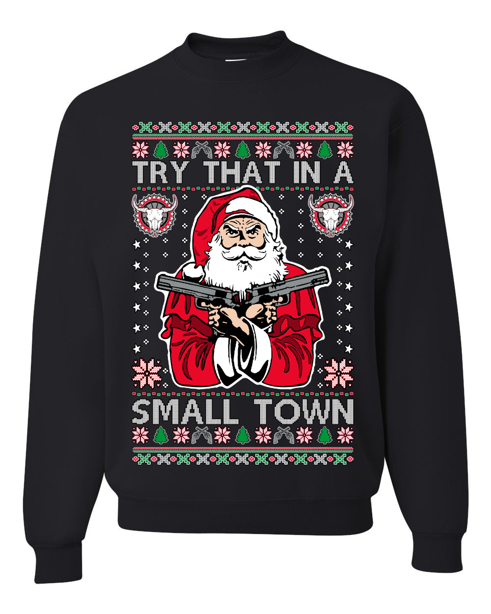 Try That In A Small Town Christmas ,Christmas Gifts, Funny Xmas Gift Idea, Ugly Christmas Sweater Unisex Crewneck Sweatshirt