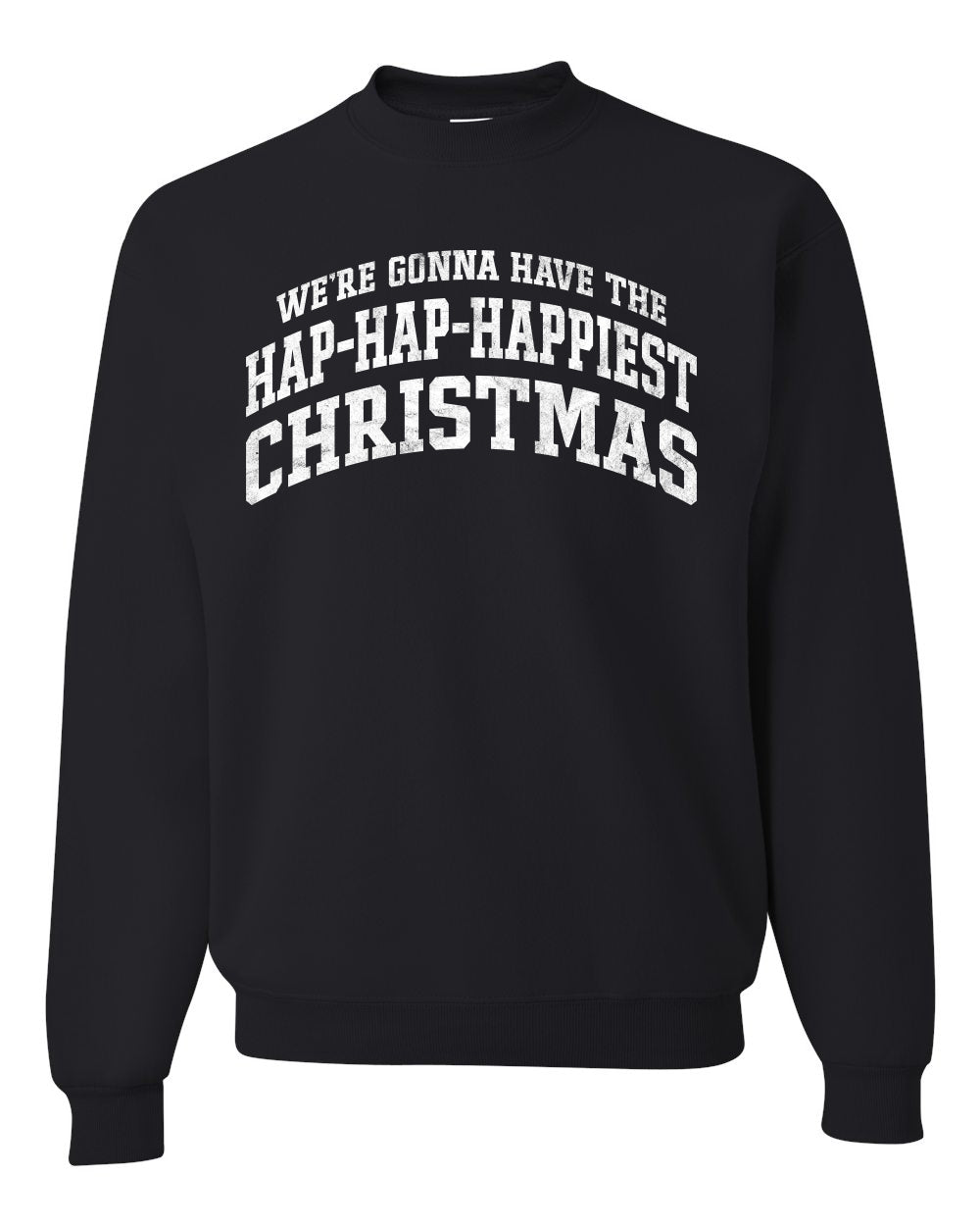 Vintage Movie Quote Hap-Hap-Happiest Christmas, Christmas Gifts, Funny Xmas Gift Idea, Ugly Christmas Sweater Unisex Crewneck Sweatshirt