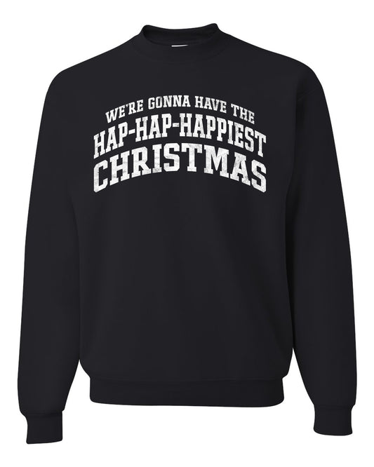 Vintage Movie Quote Hap-Hap-Happiest Christmas, Christmas Gifts, Funny Xmas Gift Idea, Ugly Christmas Sweater Unisex Crewneck Sweatshirt