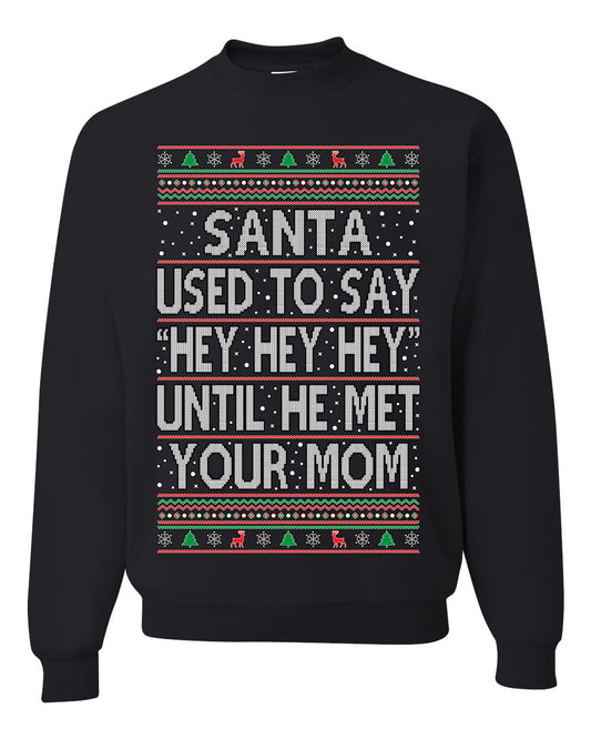 When Santa Used To Say Hey Until He Met Your Mom, Christmas Gifts, Funny Xmas Gift Idea,  Ugly Christmas Sweater Unisex Crewneck Sweatshirt