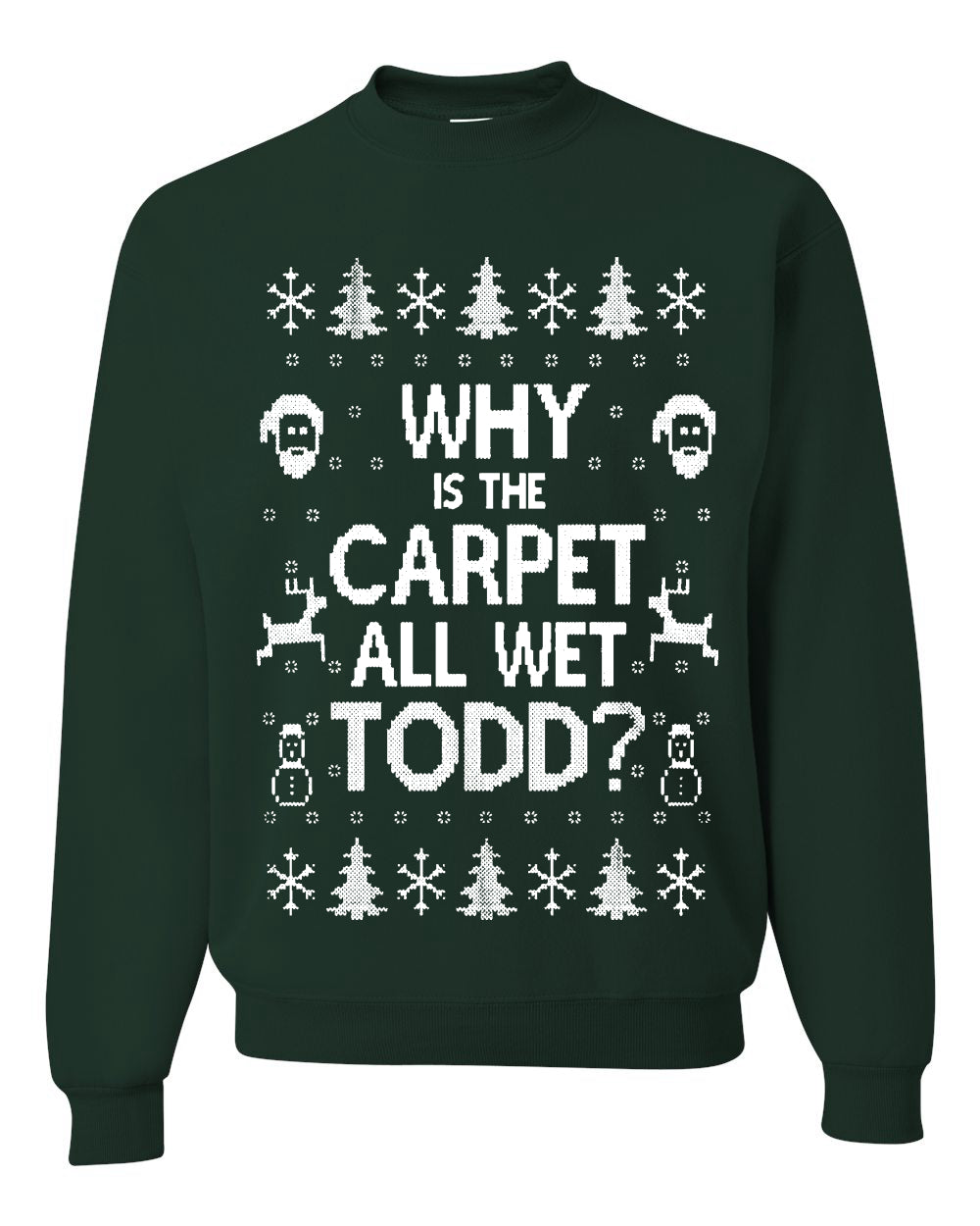 Funny Ugly Xmas Holiday Sweater Womens Scoop Long Sleeve Wild Bobby Why is The Carpet All Wet Todd? Ugly Christmas Sweater Unisex Crewneck Sweatshirt