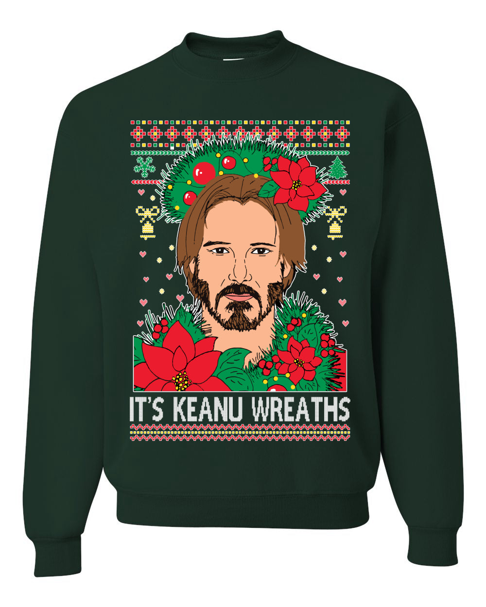 It's Keanu Wreaths ,Christmas Gifts, Funny Xmas Gift Idea, Ugly Christmas Sweater Unisex Crewneck Sweatshirt