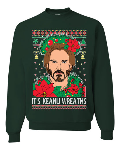 It's Keanu Wreaths ,Christmas Gifts, Funny Xmas Gift Idea, Ugly Christmas Sweater Unisex Crewneck Sweatshirt