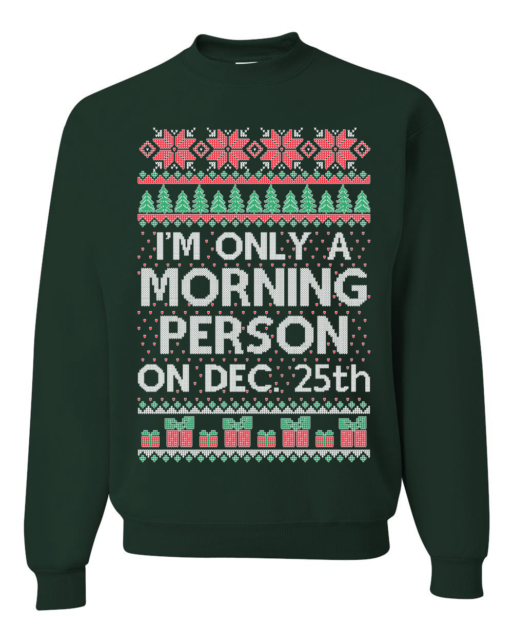 I'm Only A Morning Person on December 25th ,Christmas Gifts, Funny Xmas Gift Idea, Ugly Christmas Sweater Unisex Crewneck Sweatshirt