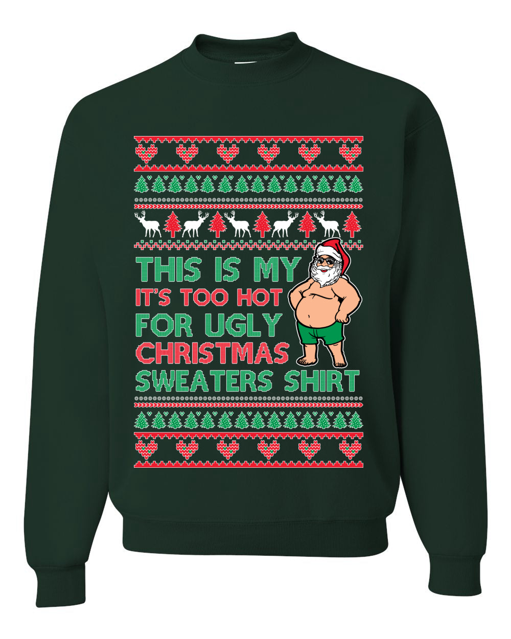 Santa Too Hot For Sweaters Shirt, Funny Christmas, Christmas Gifts, Funny Xmas Gift Idea, Ugly Christmas Sweater Unisex Crewneck Sweatshirt