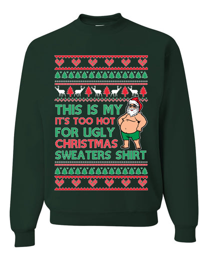 Santa Too Hot For Sweaters Shirt, Funny Christmas, Christmas Gifts, Funny Xmas Gift Idea, Ugly Christmas Sweater Unisex Crewneck Sweatshirt